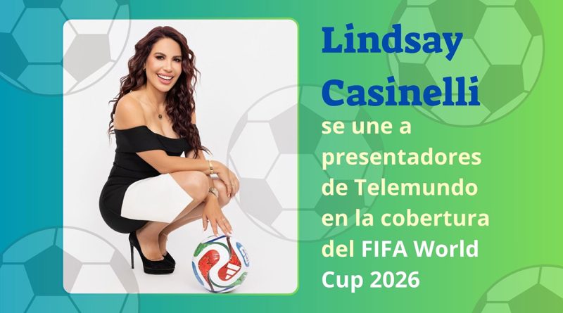 Lindsay Casinelli se une a presentadores de Telemundo en la cobertura del FIFA World Cup 2026