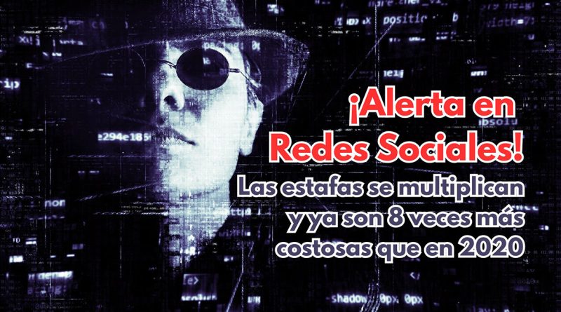 ¡Alerta en Redes Sociales! Las estafas se multiplican y ya son 8 veces más costosas que en 2020