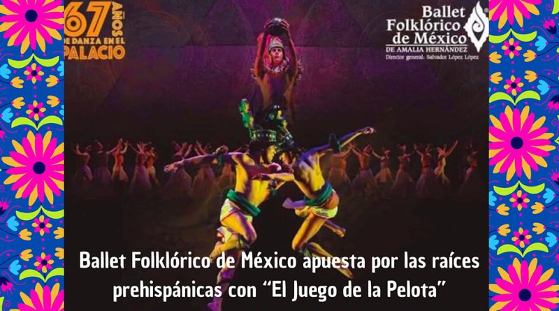 Ballet Folklórico de México apuesta por las raíces prehispánicas con “El Juego de la Pelota”