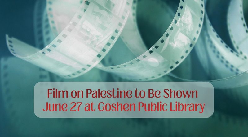 Film on Palestine to Be Shown June 27 at Goshen Public Library