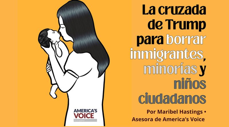 La cruzada de Trump para borrar inmigrantes, minorías y niños ciudadanos 