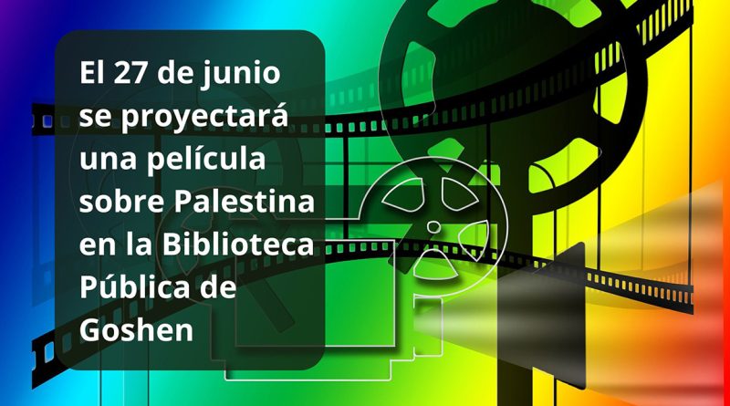 El 27 de junio se proyectará una película sobre Palestina en la Biblioteca Pública de Goshen