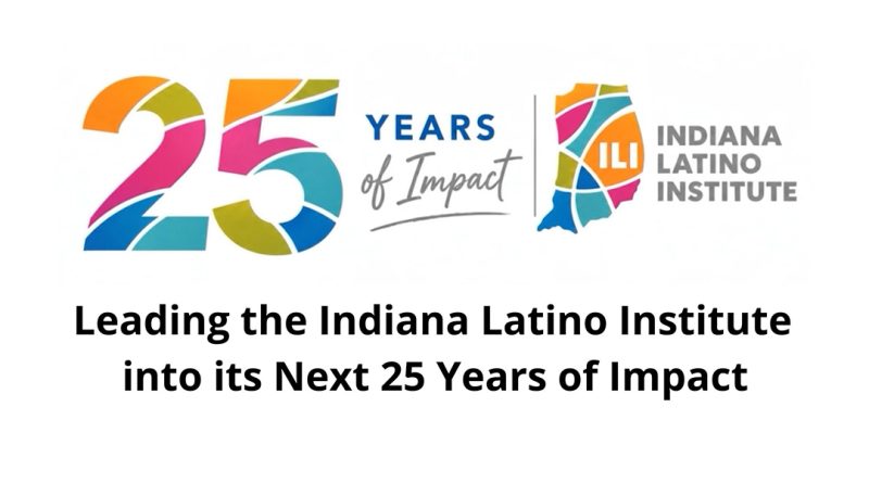 Leading the Indiana Latino Institute into its Next 25 Years of Impact
