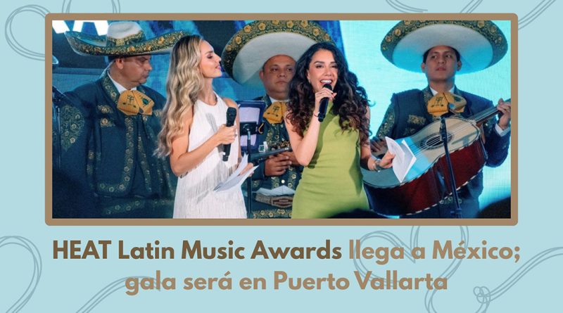 HEAT Latin Music Awards llega a México; gala será en Puerto Vallarta