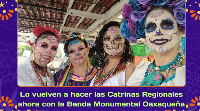 Lo vuelven a hacer las Catrinas Regionales ahora con la Banda Monumental Oaxaqueña