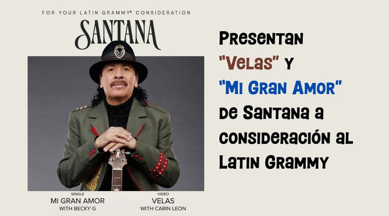 Presentan “Velas” y “Mi Gran Amor” de Santana a consideración al Latin Grammy